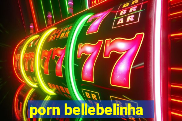 porn bellebelinha